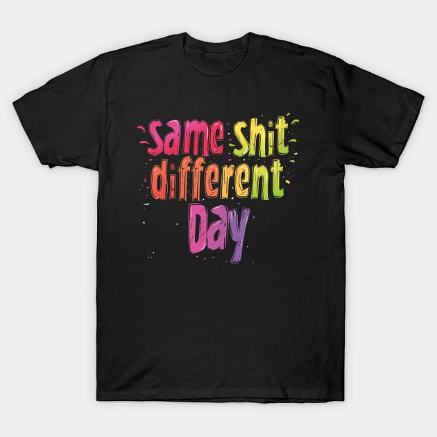 same shit differnt day T-Shirt by dubcarnage